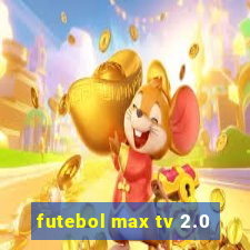 futebol max tv 2.0